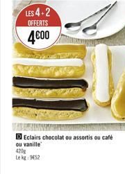 LES 4+2  OFFERTS  4€00  Eclairs chocolat ou assortis ou café  ou vanille 420g Le kg: 9€52 