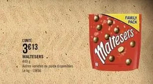 l'unite  3€13  maltesers 440 g  autres varietés ou poids disponibles le kg: 10656  maltesers  family  pack 
