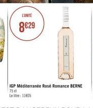 L'UNITE  8€29  1  Fo  IGP Méditerranée Rosé Romance BERNE  75 dl  Le litre: 11605 