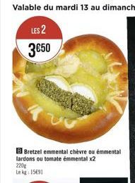 B Bretzel emmental chèvre ou emmental lardons ou tomate emmental x2  220g Lekg: 15€91 