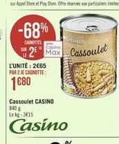 -68%  carottes  casino  2 max  l'unité: 2€65 par 2 je cagnotte:  1680  contro  cassoulet casino 840 g lekg 315  casino  cassoulet  themse 