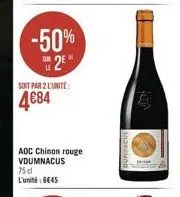 -50% 2e  sur  le  soit par 2 l'unite:  4684  aoc chinon rouge vdumnacus  75cl l'unité 6645 