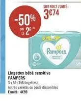 -50%  2  sur le  soit par 2 l'unité  3674  lingettes bébé sensitive pampers  pampers  3x52 (156 lingettes)  autres variétés ou poids disponibles l'unité: 4€99 