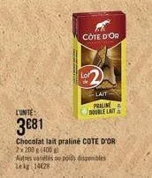 l'unite  3681  côte d'or  lot  lait praline  double lait  chocolat lait praliné cote d'or 2x 200 g (400 g)  autres variétés ou poids disponibles lekg 14628 