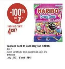 -100%  3*  soit par 3 l'unite:  4€97  haribo dragibus  bonbons back to cool dragibus haribo 800 e  autres variétés ou poids disponibles à des prix différents  le kg 9631-l'unité 7645  back-cops 544 