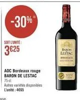 -30%  soit l'unite:  3€25  adc bordeaux rouge baron de lestac  75 cl  autres variétés disponibles l'unité: 4€65  baron lestac  orients 