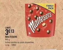 l'unite:  3€13  maltesers  440 g  autres varietes ou poids disponibles le kg 1066  maltesers  family pack 