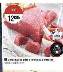 LE KG  12€95  A Viande bovine pièce à fondue ou à brochette vendue x1,5kg minimum  VIANDE BOVINE FRANCAISE  RACES  LA VIANDE 