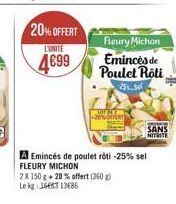 20% OFFERT  L'UNITE  4699  Fleury Michon  Emincés de Poulet Roti  -25%-5  LOF GRE -20%OFERT  2X 150 g +20% offert (360)  Le kg 1663 13685  A Emincés de poulet rôti -25% sel  FLEURY MICHON  SANS  NITRI