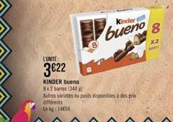 différents  Le kg 14604  L'UNITE:  3€22  KINDER bueno 8x2 barres (344)  Autres variétés ou poids disponibles à des prix  Kindert  bueno  8  x2 