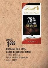 LUNITE  1699  Lindl  EXCELLENCE  78%  CACAO  PA  NOLE CORSÉ  101 de 2  Chocolat noir 78% cacao Excellence LINDT 2x 100 g 1200 g Autres variétés disponibles Le kg 14695 