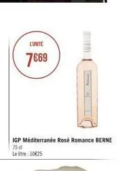 l'unite  7€69  igp méditerranée rosé romance berne 75 cl  le etre 10€25 