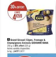 30%OFFERT  L'UNITE  4€59  omet  A Grand Girasoli Cèpes, Fromage & Champignons Emincés GIOVANNI RANA  250 g +30% offert (325) Autres variétés disponibles Lekg: 1569011677  RANA  Cipes Frog 