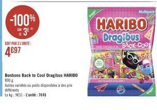 -100%  SUR 3€  SOIT PAR 3 L'UNITÉ  4697  Bonbons Back to Cool Dragibus HARIBO 800 g  Autres variétés ou poids disponibles à des prix différents  Le kg: 9631-L'unité: 7645  80  Multipock  HARIBO Dragib