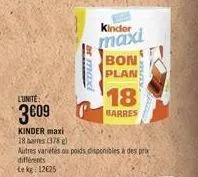 lunite  3€09  kinder maxi  18 bars (378)  ar max  kinder  maxi  bon  plan  autres variétés du poids disponibles à des prix différents  lekg 12625  18  barres 