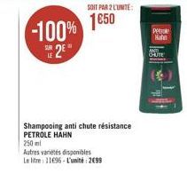 -100%  S2E  SOIT PAR 2 L'UNITE:  1€50  Shampooing anti chute résistance PETROLE HAHN  250 mi  Autres variétés disponibles  Le litre: 11696-L'unité: 2699  Petrole  Hate  CHUTE 