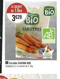 le sachet de 1,5kg  casino  3629 bio  carottes  casino  bio  ab  agriculture pers.orighe  prome  legumes  de france 