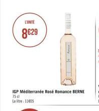 L'UNITE  8€29  IGP Méditerranée Rosé Romance BERNE 75 d  Le litre: 11605 