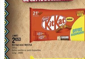 21*  L'UNITE  2653  Kit Kat mini NESTLE  350g  Autres vanétes ou poids disponibles Le kg 10683  mini  BARRA  MOUVEAN  OFFRE GOURMANDE 