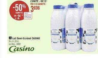 -50% 3606 2 Max  CAROTTES  A Lait Demi-Ecrémé CASINO  6x11 (61)  Le litre 1602  Casino  G  Geme  Gasing  LME 