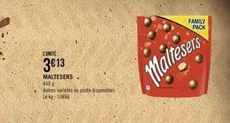 cunite  3€13  maltesers  440  autres varietés ou poids disponibles le kg: 10e66  maltesers  family  pack 