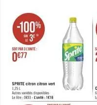 -100% 3e"  soit par 3 l'unité  0€77  sprite citron citron vert 1,25l  autres variétés disponibles le litre: 0693-l'unité: 116  sprite 