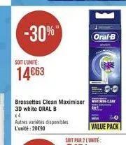 soit l'unité  14€63  -30%"  brossettes clean maximiser  3d white oral b  x4  autres variétés disponibles l'unité: 20€90  oral-b  clean 