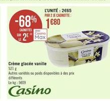 -68% 1680  CARNOTTES  2 Max  L'UNITÉ: 2€65 PAR 2 JE CAGNOTTE:  Crème glacée vanille 521 g  Autres variétés ou poids disponibles à des prix  différents  Lekg: 5609  Casino  Gene  THEY 