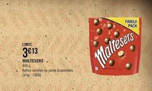 L'UNITE  3€13  MALTESERS  440  Autres varietés ou poids disponibles Le kg: 10656  Maltesers  FAMILY  PACK 