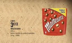 l'unite  3€13  maltesers  440  autres varietés ou poids disponibles le kg: 10656  maltesers  family  pack 