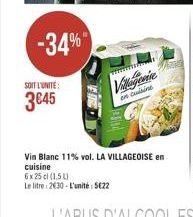 -34%  SOIT L'UNITÉ  3€45  Villogenine  en cuisine  Vin Blanc 11% vol. LA VILLAGEOISE en  cuisine  6x25cl (1,5)  Le litre: 2630-L'unité: 522 