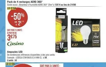 -50% 2⁰  sur  pack de 4 recharges aero 360*  existe aussi: absorbeur d'humidité aero 360° 20m² à 13€14 au lieu de 21€90 lo 016a  led  soit par 2 l'unite: a partir de  3675 casino  ampoules led  de nom