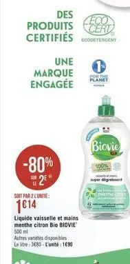 une  marque engagée  -80% 2e  des  eco  produits cert certifiés detergent  soit par 2 lumite:  1€14  liquide vaisselle et mains menthe citron bio biovie 500 ml  autres varietés disponibles le litre: 3