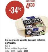 -34%  SOIT L'UNITÉ:  4639  Crème glacée Vanille Gousses entières L'ANGELYS 500 g  Autres variétés disponibles  Le kg 8678-L'unité: 6465 