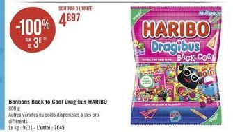 -100%  53  SOIT PAR 3 L'UNITÉ:  4€97  Bonbons Back to Cool Dragibus HARIBO 800 g  Autres variétés au poids disponibles à des prix différents Lekg: 9631-L'unité:7645  MARK.COM  BO  HARIBO Dragibus  BAC