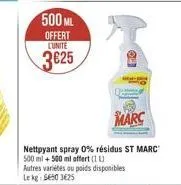 500 ml offert lunite  3625  marc  nettoyant spray 0% résidus st marc 500 ml + 500 ml offert (1) autres variétés ou poids disponibles lekg: 5503€25 