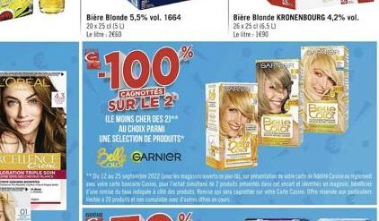 LOREAL  01  Bière Blonde 5,5% vol. 1664 20 x 25 cl (5L) Le lit 2660  $100  CAGNOTTES  SUR LE 2¹  %  (LE MOINS CHER DES 2)** AU CHOIX PARMI  UNE SELECTION DE PRODUITS  Bella GARNIER  SOMEON  GARDER  Be