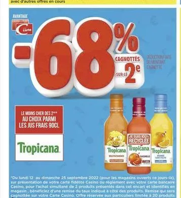 avantage  le moins cher des 2** au choix parmi les jus frais 90cl  tropicana  m  je suis 100% recyclee  tropicana tropicana tropicana. 