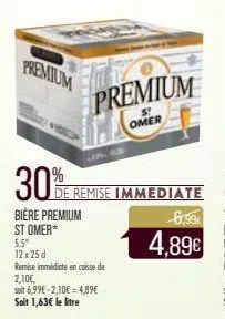 premium  30%  bière premium stomer*  5.5° 12x25 d  premium  st  omer  de remise immediate  6,99€  4,89€ 