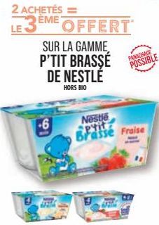 -6  2 ACHETÉS =  LE 3ÈME OFFERT  SUR LA GAMME P'TIT BRASSE  DE NESTLÉ  HORS BIO  Nestle pyit Brasse Fraise  PANACHAGE  POSSIBLE 