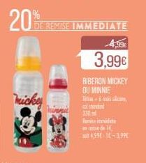 20%  mickey  DE REMISE IMMEDIATE  3,99€  BIBERON MICKEY OU MINNIE Tetine+& mais se  d  330  Ramise immédiate ise de 1  300 4,99E-1€ 3,99€ 