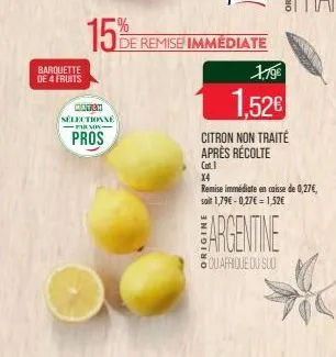 barquette de 4 fruits  15%  match sélectionné farmix- pros  de remise immediate  1.79€  1,52€  citron non traité après récolte  cat.1  argentine  squafrique du sud  x4  remise immédiate en caisse de 0