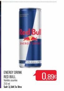 ENERG  ENERGY DRINK RED BULL Variétés assorties 250ml Seit 3,56€ le litre  Red Bull  0,89€ 