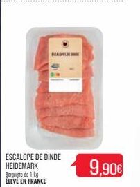 ESCALOPE DE DINDE HEIDEMARK Barquette de 1 kg  ÉLEVÉ EN FRANCE  9,90€ 