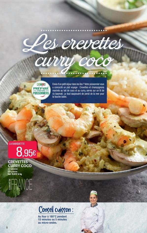 Les crevettes curry coco  LA BARQUETTE  CREVETTES CURRY COCO  2/3 personnes 820 g environ Soit 10,81€ le kg  MATCH PRÉPARÉ  PARNOS  POISSONNIERS  8.95€  FRANCE  Envie d'un petit séjour dans les îles ?