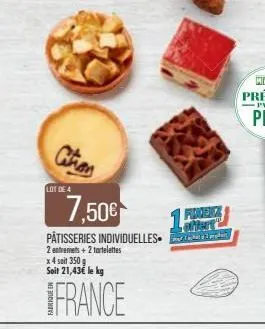 lot de 4  7,50€  pâtisseries individuelles.  2 entremets + 2 tartelettes  x 4 soit 350g soit 21,43€ le kg  france  finerez ofter  2 pe 
