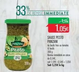 33%  panzani pesto  camille entre frais  2009  de remise immediate  1,59€  1,05€  sauce pesto panzani  au beslic frois ou tomates & hoc  200 g  remise immédiate en caisse  de 0,54€,  soit 1,59€ 0,54€=