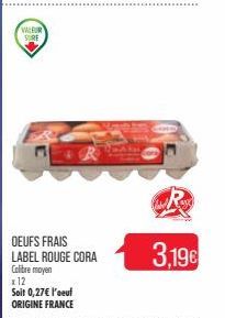 VALEUR SURE  OEUFS FRAIS LABEL ROUGE CORA  Colibre moyen  x 12  Soit 0,27€ l'oeuf ORIGINE FRANCE  R  3,19€ 