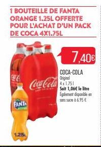 1 BOUTEILLE DE FANTA ORANGE 1.25L OFFERTE POUR L'ACHAT D'UN PACK DE COCA 4X1.75L  C  FANTA  Coca-Cola  7,40€  COCA-COLA Original  Soit 1,06€ le litre Egalement disponible en sans sucre à 6.95 €  