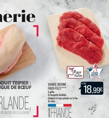 1  viande bovine: faux-filet*** a griller en barquette familiale catégorie et type précisés sur le lieu  de vente  france  race viande  le kg  viande bovine françass  18,99€ 